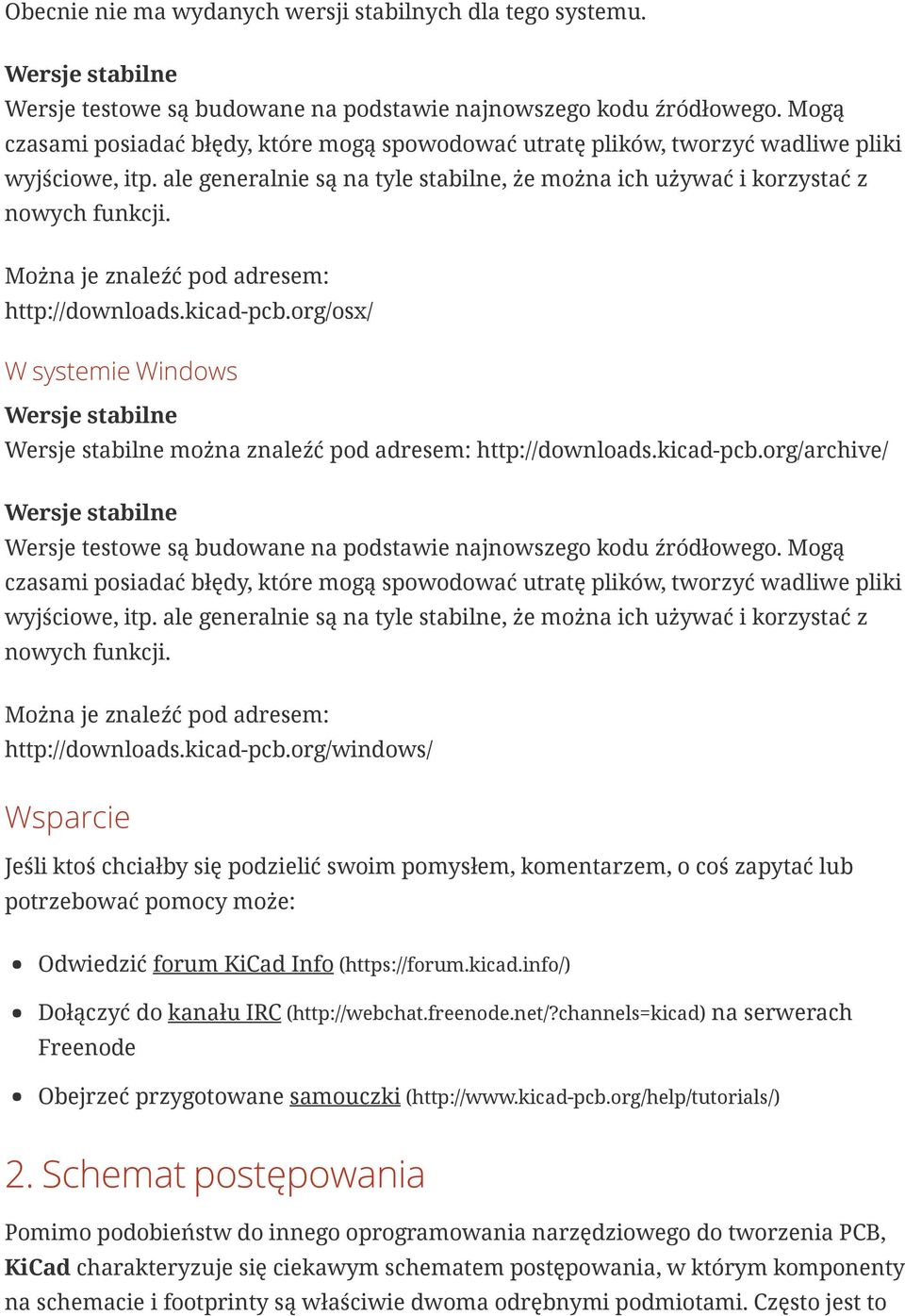 Można je znaleźć pod adresem: http://downloads.kicad-pcb.org/osx/ W systemie Windows Wersje stabilne Wersje stabilne można znaleźć pod adresem: http://downloads.kicad-pcb.org/archive/ Wersje stabilne Wersje testowe są budowane na podstawie najnowszego kodu źródłowego.