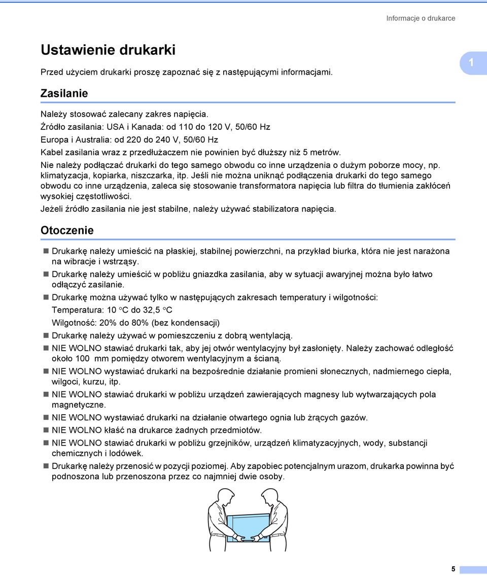 Nie należy podłączać drukarki do tego samego obwodu co inne urządzenia o dużym poborze mocy, np. klimatyzacja, kopiarka, niszczarka, itp.