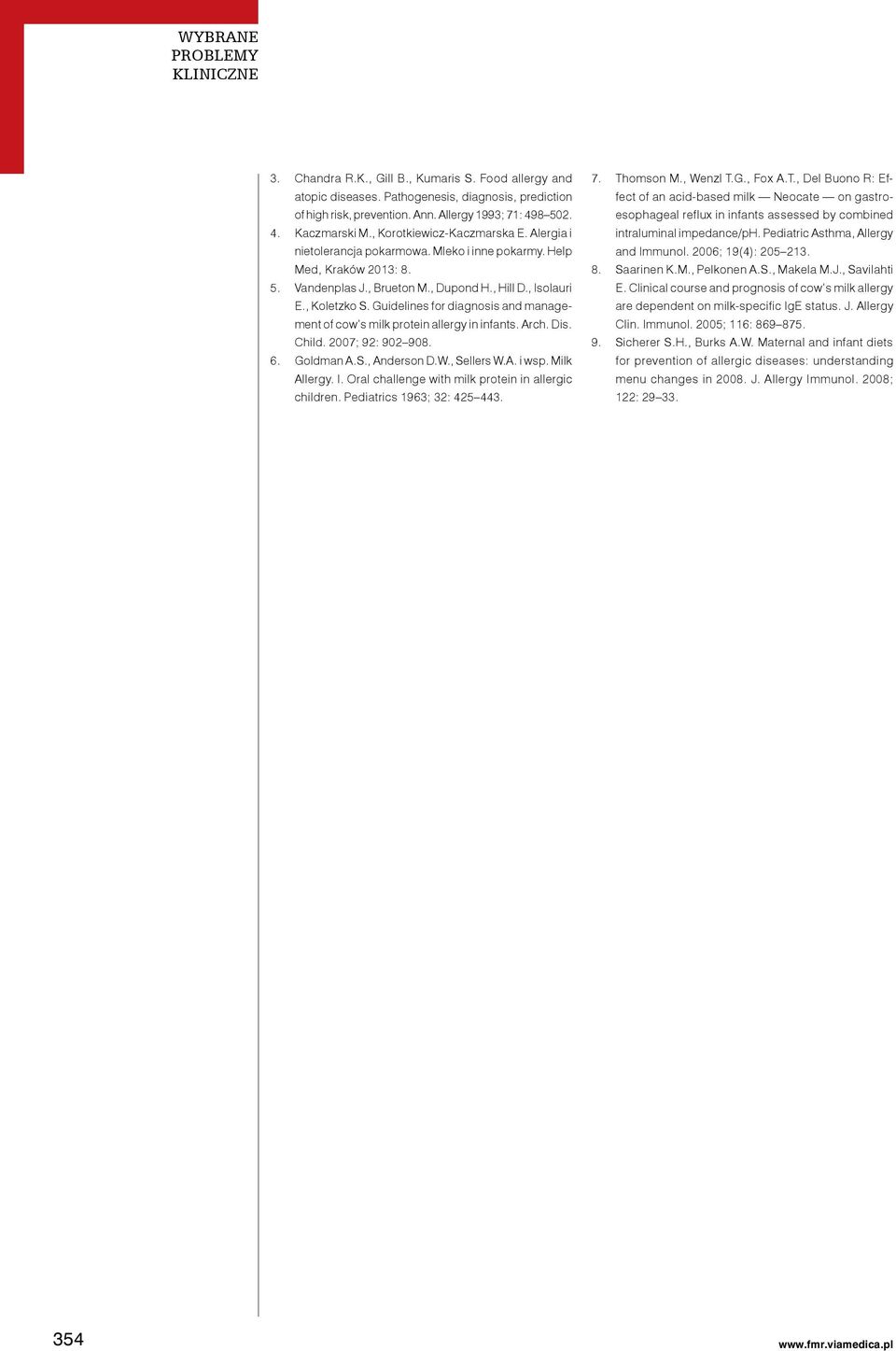 Guidelines for diagnosis and management of cow s milk protein allergy in infants. Arch. Dis. Child. 2007; 92: 902 908. 6. Goldman A.S., Anderson D.W., Sellers W.A. i wsp. Milk Allergy. I.