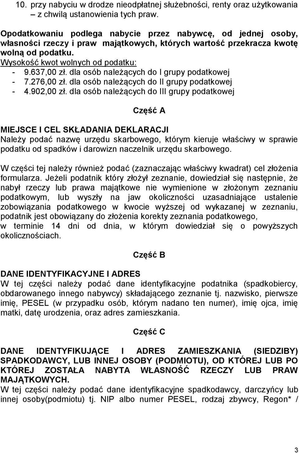 dla osób należących do I grupy podatkowej - 7.276,00 zł. dla osób należących do II grupy podatkowej - 4.902,00 zł.