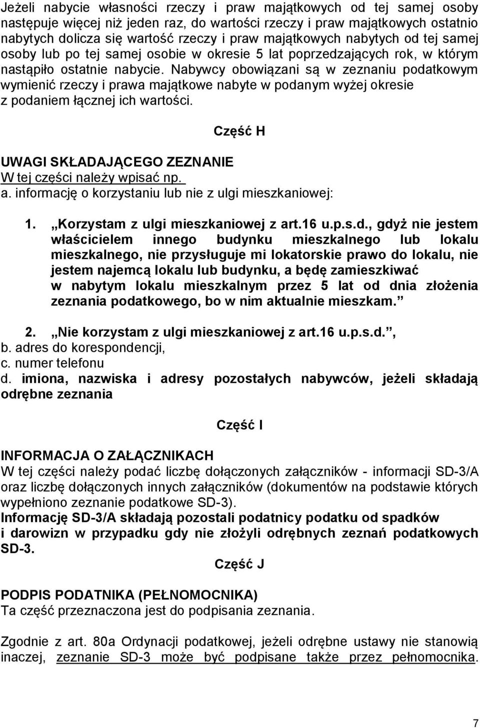 Nabywcy obowiązani są w zeznaniu podatkowym wymienić rzeczy i prawa majątkowe nabyte w podanym wyżej okresie z podaniem łącznej ich wartości.