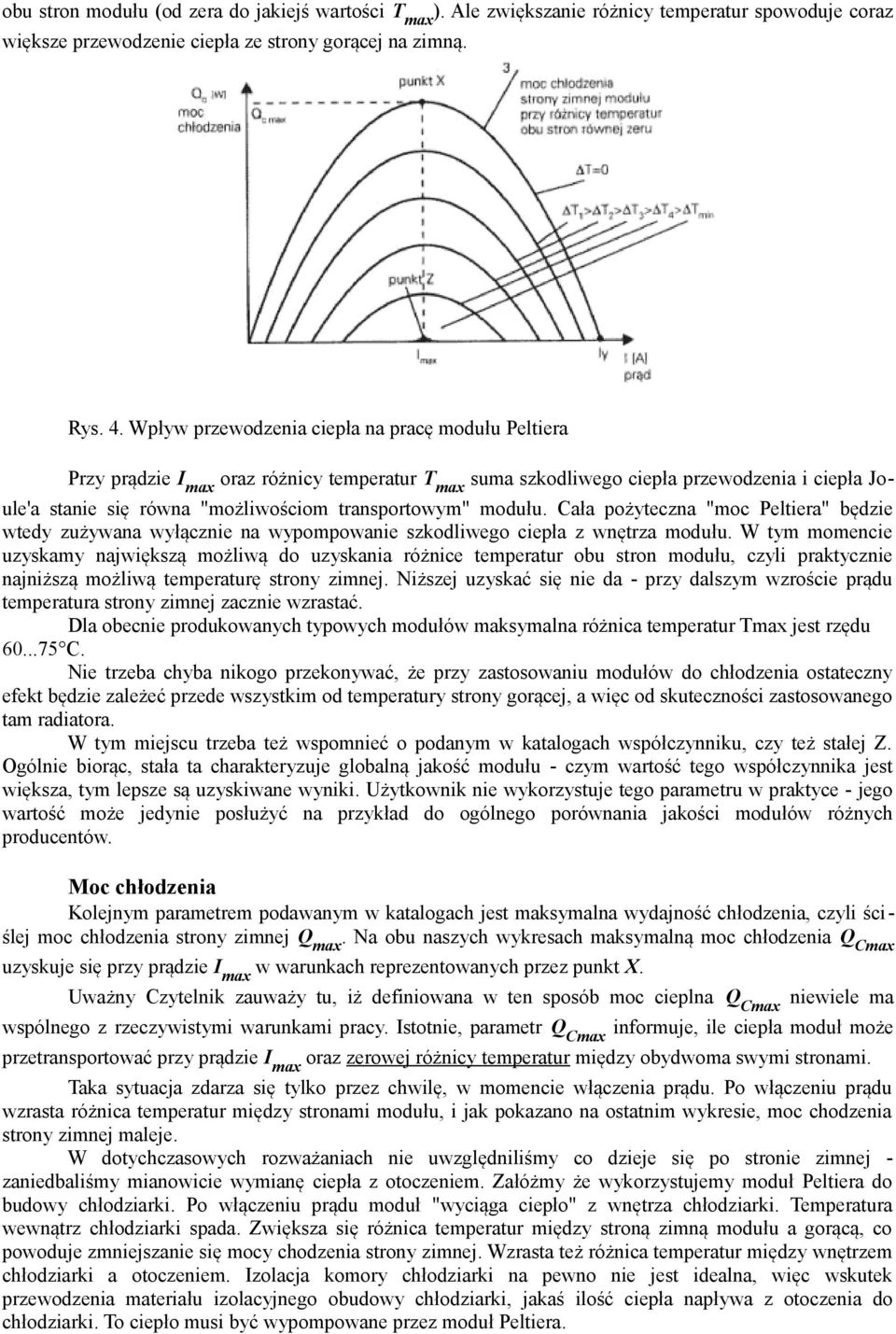 modułu. Cała pożyteczna "moc Peltiera" będzie wtedy zużywana wyłącznie na wypompowanie szkodliwego ciepła z wnętrza modułu.