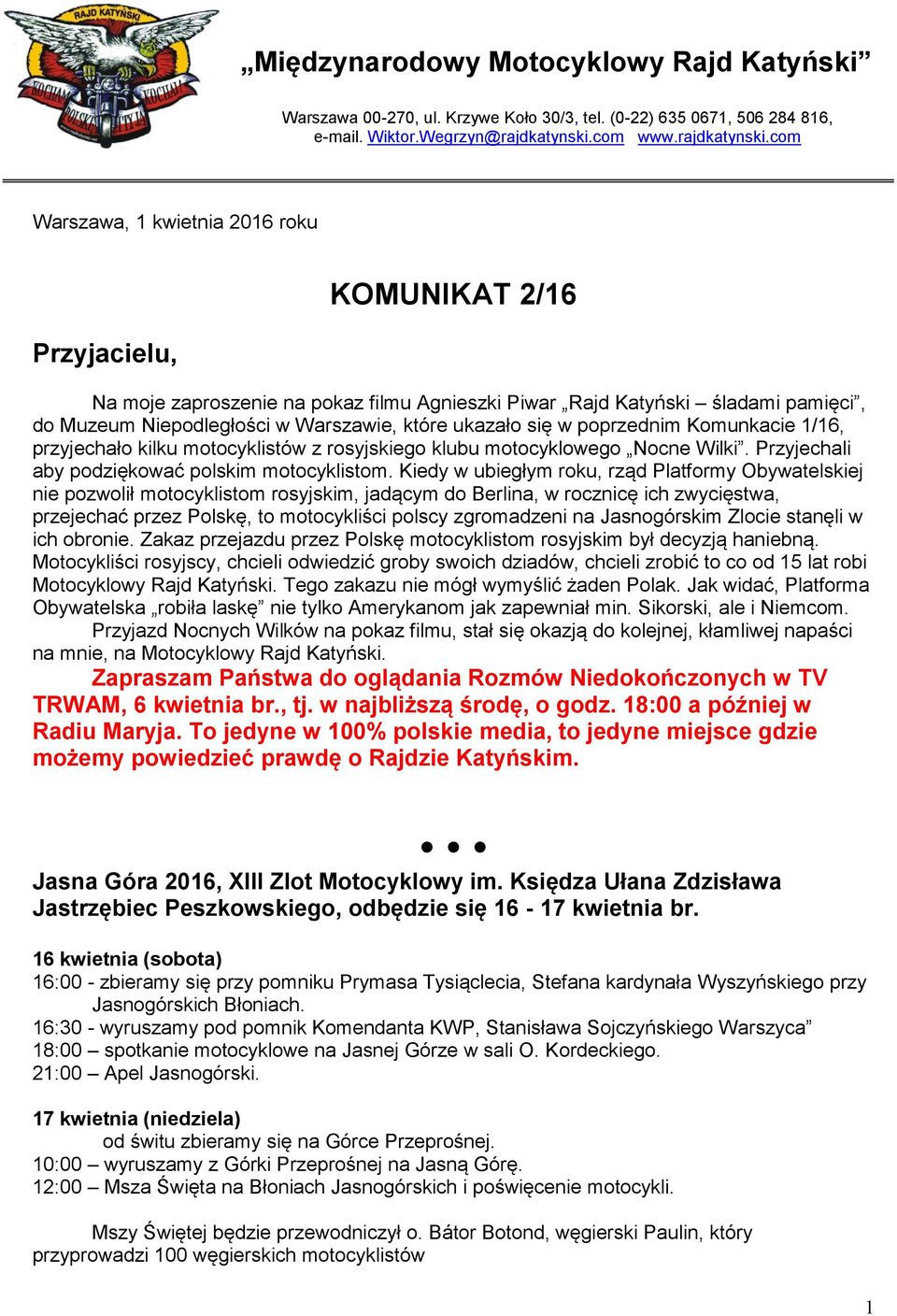 com Warszawa, 1 kwietnia 2016 roku Przyjacielu, KOMUNIKAT 2/16 Na moje zaproszenie na pokaz filmu Agnieszki Piwar Rajd Katyński śladami pamięci, do Muzeum Niepodległości w Warszawie, które ukazało