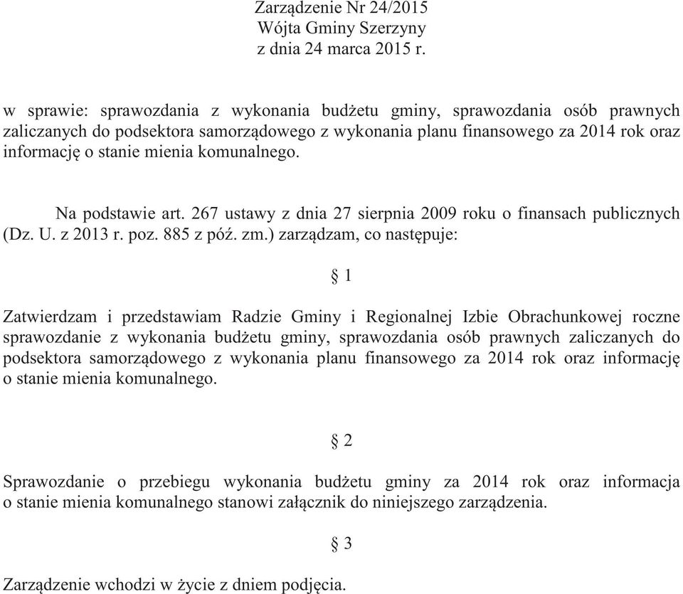 komunalnego. Na podstawie art. 267 ustawy z dnia 27 sierpnia 2009 roku o finansach publicznych (Dz. U. z 2013 r. poz. 885 z pó. zm.