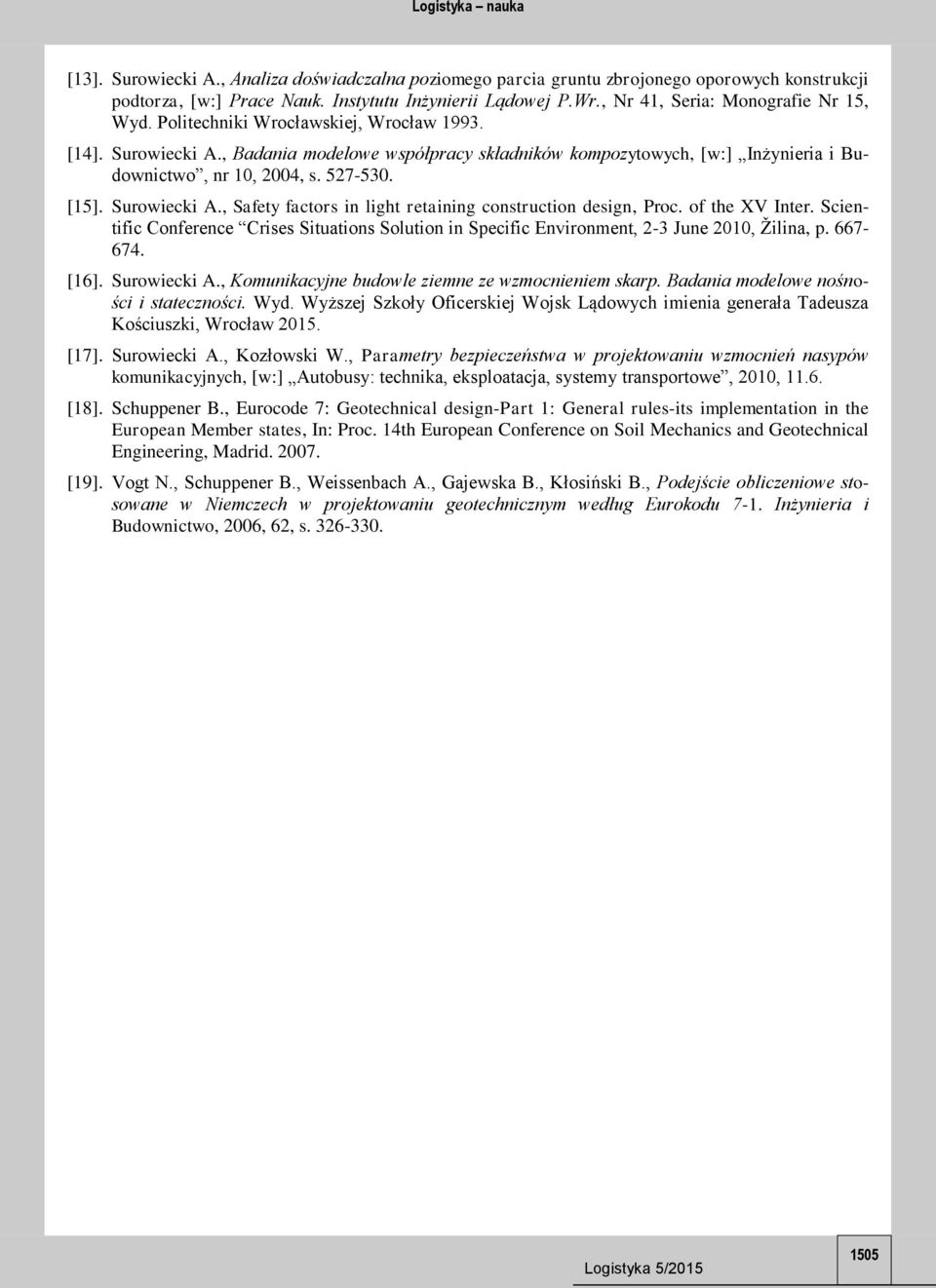 of the XV Inter. Scientific Conference Crises Situations Solution in Specific Environment, 2-3 June 2010, Žilina, p. 667-674. [16]. Surowiecki A., Komunikacyjne budowle ziemne ze wzmocnieniem skarp.