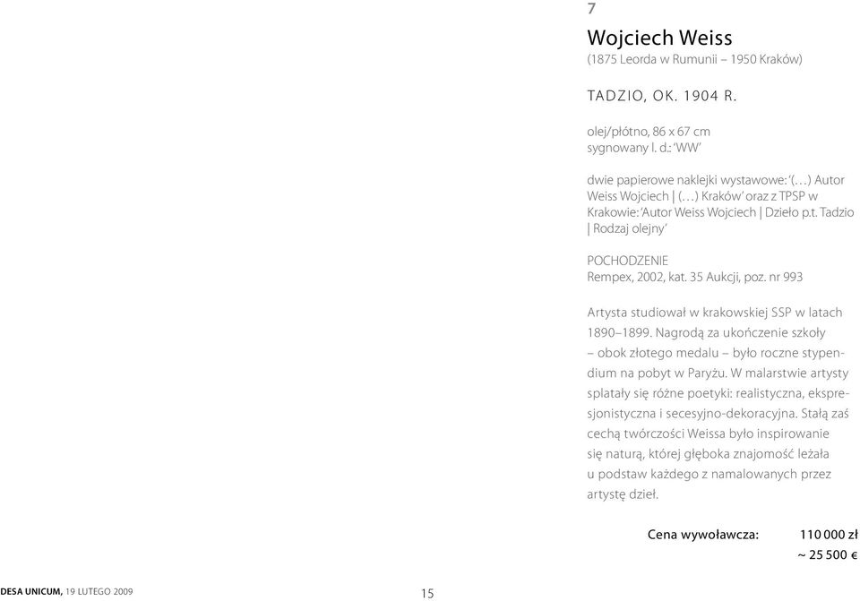 35 Aukcji, poz. nr 993 Artysta studiował w krakowskiej SSP w latach 1890 1899. Nagrodą za ukończenie szkoły obok złotego medalu było roczne stypendium na pobyt w Paryżu.