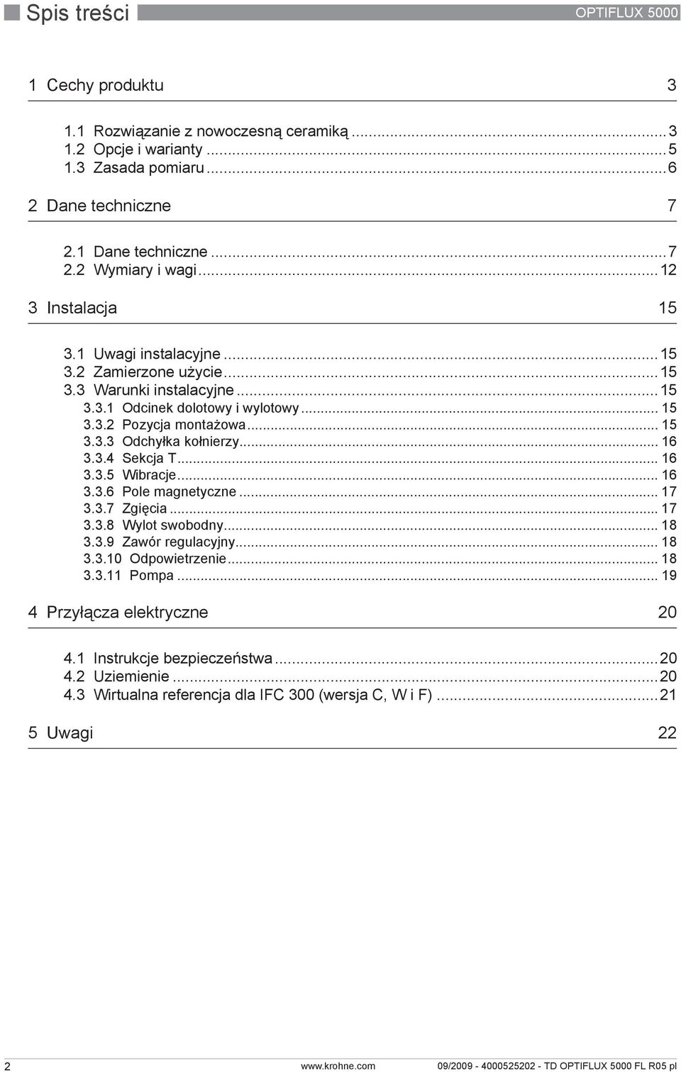 .. 16 3.3.4 Sekcja T... 16 3.3.5 Wibracje... 16 3.3.6 Pole magnetyczne... 17 3.3.7 Zgięcia... 17 3.3.8 Wylot swobodny... 18 3.3.9 Zawór regulacyjny... 18 3.3.10 Odpowietrzenie... 18 3.3.11 Pompa.