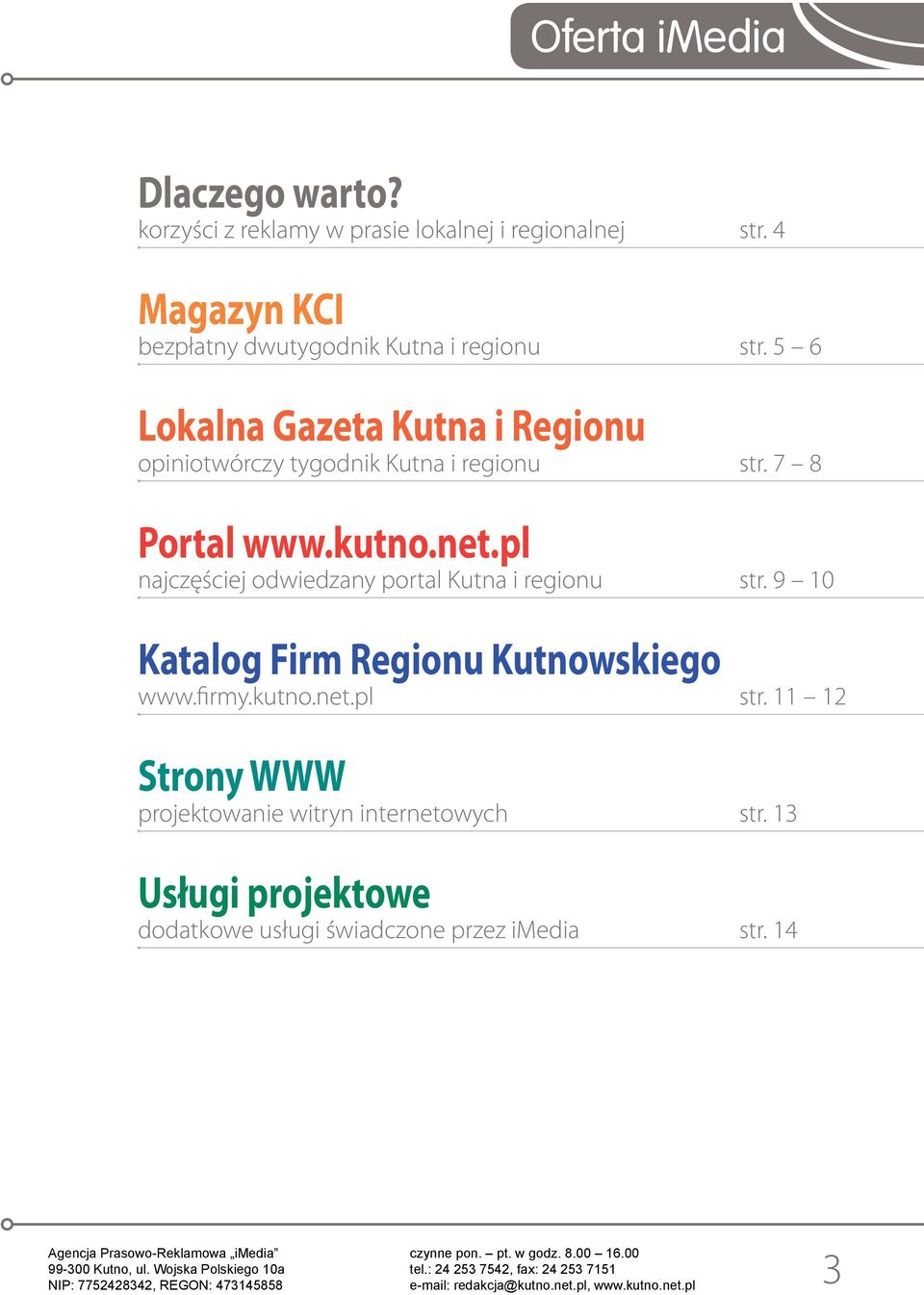 5 6 Lokalna Gazeta Kutna i Regionu opiniotwórczy tygodnik Kutna i regionu str. 7 8 Portal www.kutno.net.