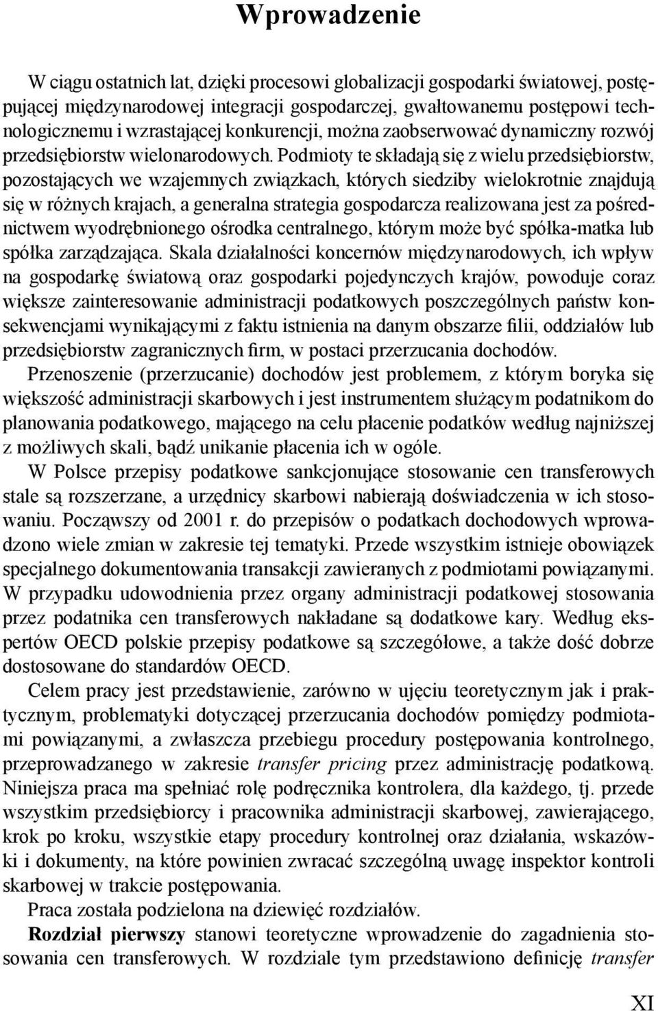 Podmioty te składają się z wielu przedsiębiorstw, pozostających we wzajemnych związkach, których siedziby wielokrotnie znajdują się w różnych krajach, a generalna strategia gospodarcza realizowana