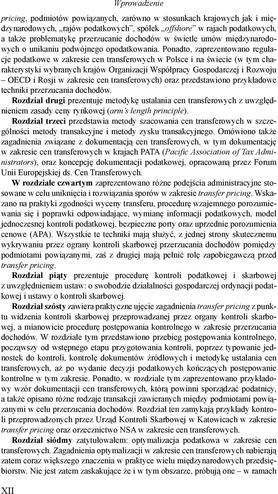 Ponadto, zaprezentowano regulacje podatkowe w zakresie cen transferowych w Polsce i na świecie (w tym charakterystyki wybranych krajów Organizacji Współpracy Gospodarczej i Rozwoju OECD i Rosji w