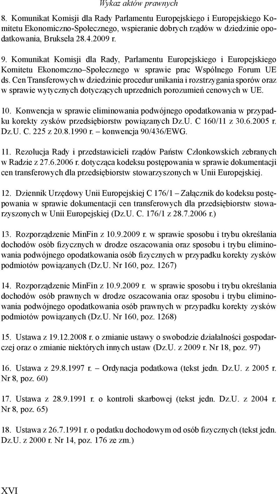 Cen Transferowych w dziedzinie procedur unikania i rozstrzygania sporów oraz w sprawie wytycznych dotyczących uprzednich porozumień cenowych w UE. 10.