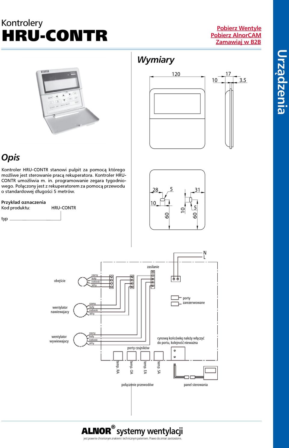28 5 31 Przykład oznaczenia Kod produktu: HRU-CONTR 10 10 5 typ 60 60 N L zasilanie obejście czarny biały niebieski żółty wentylator nawiewajacy czarny biały niebieski