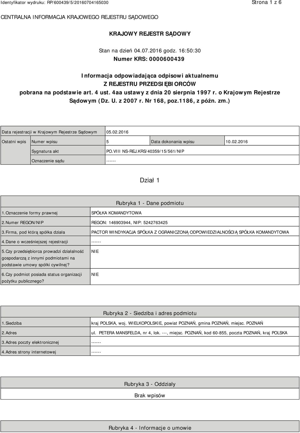 o Krajowym Rejestrze Sądowym (Dz. U. z 2007 r. Nr 168, poz.1186, z późn. zm.) Data rejestracji w Krajowym Rejestrze Sądowym 05.02.2016 Ostatni wpis Numer wpisu 5 Data dokonania wpisu 10.02.2016 Sygnatura akt PO.