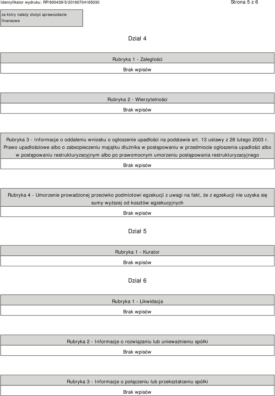 Prawo upadłościowe albo o zabezpieczeniu majątku dłużnika w postępowaniu w przedmiocie ogłoszenia upadłości albo w postępowaniu restrukturyzacyjnym albo po prawomocnym umorzeniu postępowania