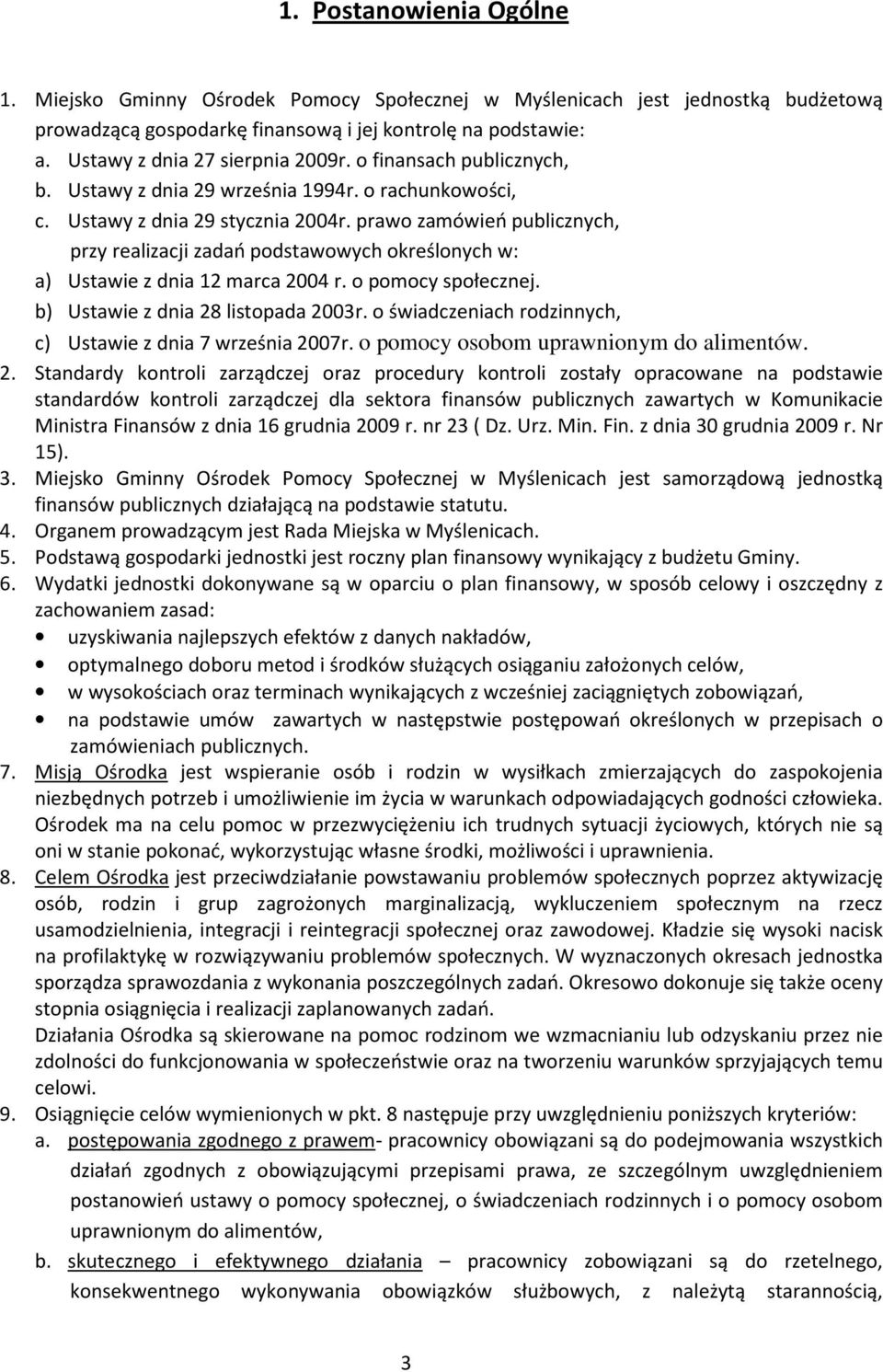 prawo zamówień publicznych, przy realizacji zadań podstawowych określonych w: a) Ustawie z dnia 12 marca 2004 r. o pomocy społecznej. b) Ustawie z dnia 28 listopada 2003r.