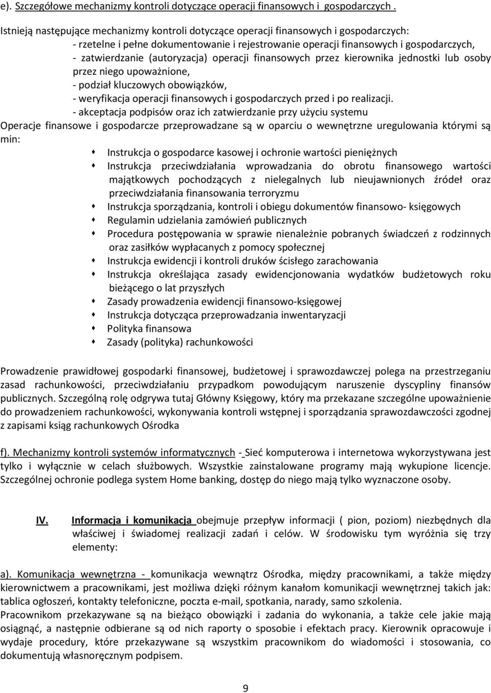 (autoryzacja) operacji finansowych przez kierownika jednostki lub osoby przez niego upoważnione, - podział kluczowych obowiązków, - weryfikacja operacji finansowych i gospodarczych przed i po