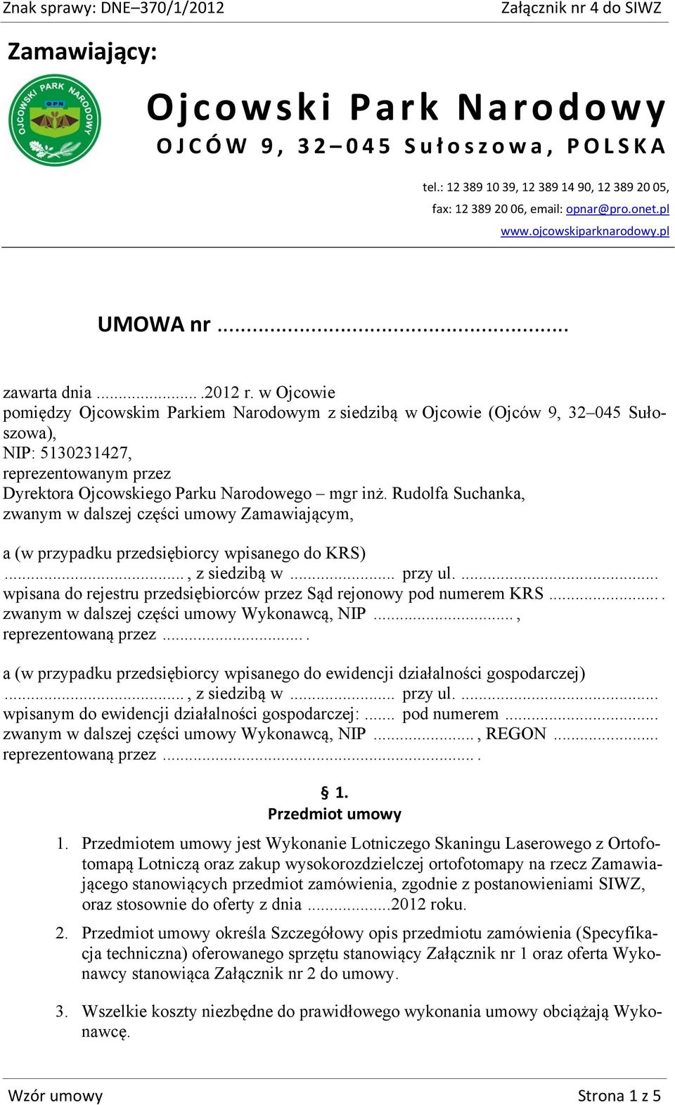 w Ojcowie pomiędzy Ojcowskim Parkiem Narodowym z siedzibą w Ojcowie (Ojców 9, 32 045 Sułoszowa), NIP: 5130231427, reprezentowanym przez Dyrektora Ojcowskiego Parku Narodowego mgr inż.