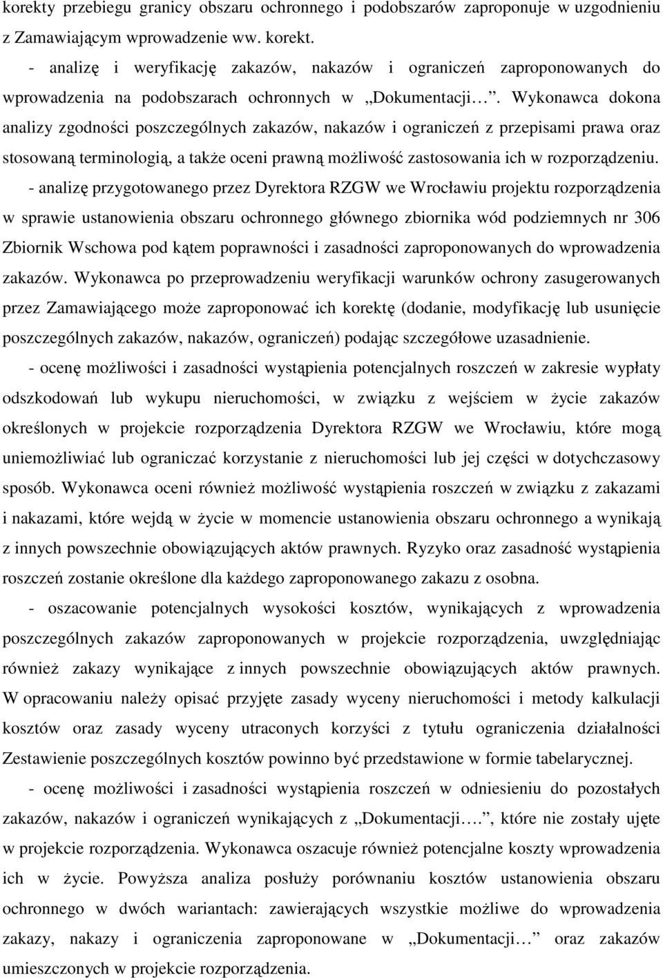 Wykonawca dokona analizy zgodności poszczególnych zakazów, nakazów i ograniczeń z przepisami prawa oraz stosowaną terminologią, a także oceni prawną możliwość zastosowania ich w rozporządzeniu.