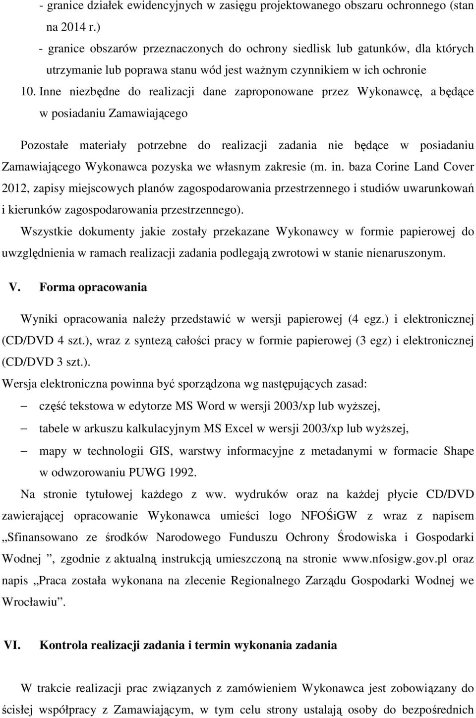 Inne niezbędne do realizacji dane zaproponowane przez Wykonawcę, a będące w posiadaniu Zamawiającego Pozostałe materiały potrzebne do realizacji zadania nie będące w posiadaniu Zamawiającego