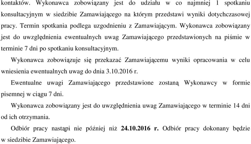 Wykonawca zobowiązany jest do uwzględnienia ewentualnych uwag Zamawiającego przedstawionych na piśmie w terminie 7 dni po spotkaniu konsultacyjnym.