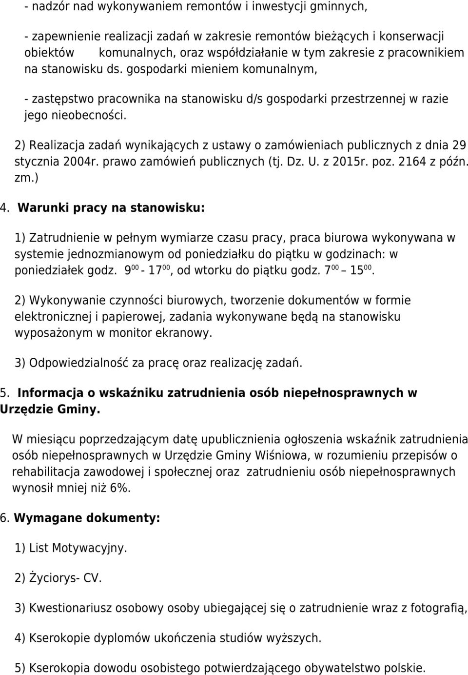 2) Realizacja zadań wynikających z ustawy o zamówieniach publicznych z dnia 29 stycznia 2004r. prawo zamówień publicznych (tj. Dz. U. z 2015r. poz. 2164 z późn. zm.) 4.