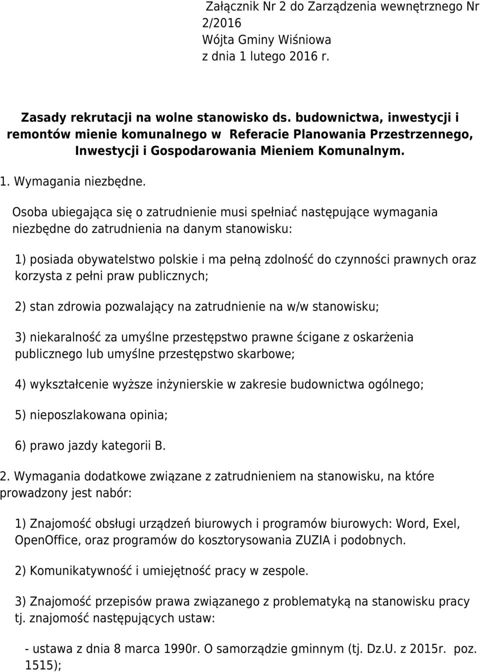 Osoba ubiegająca się o zatrudnienie musi spełniać następujące wymagania niezbędne do zatrudnienia na danym stanowisku: 1) posiada obywatelstwo polskie i ma pełną zdolność do czynności prawnych oraz