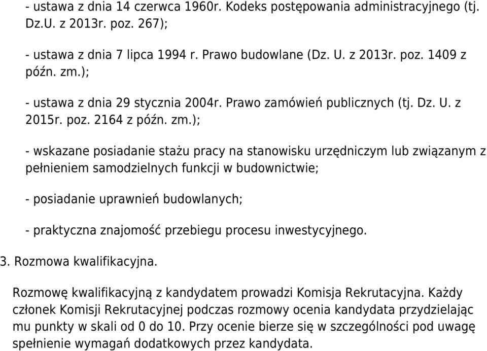 ); - wskazane posiadanie stażu pracy na stanowisku urzędniczym lub związanym z pełnieniem samodzielnych funkcji w budownictwie; - posiadanie uprawnień budowlanych; - praktyczna znajomość przebiegu