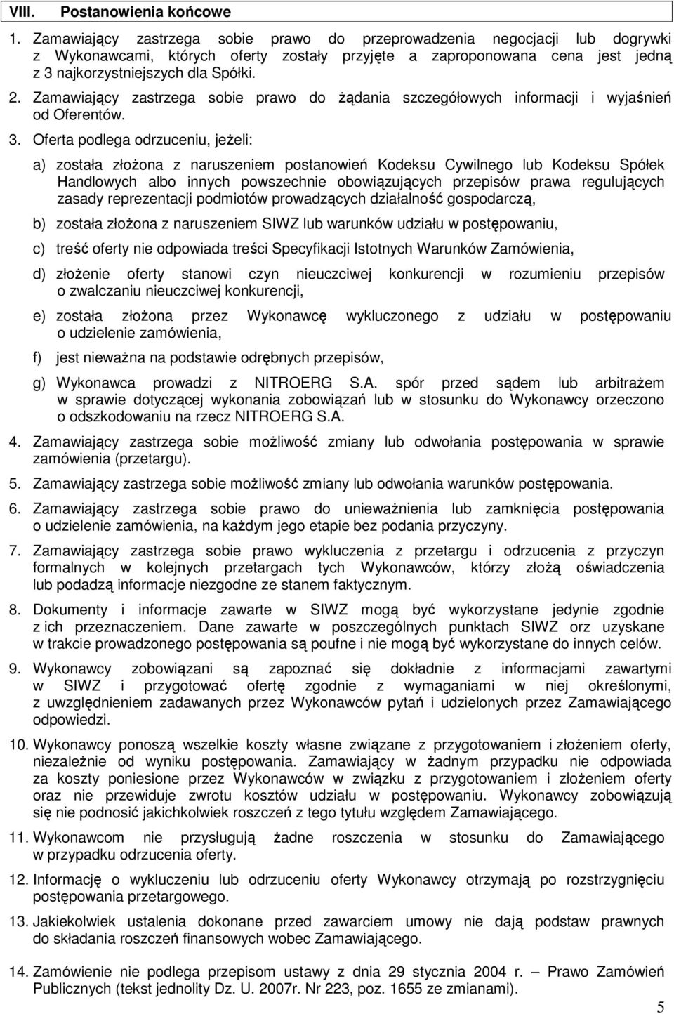 Zamawiający zastrzega sobie prawo do Ŝądania szczegółowych informacji i wyjaśnień od Oferentów. 3.