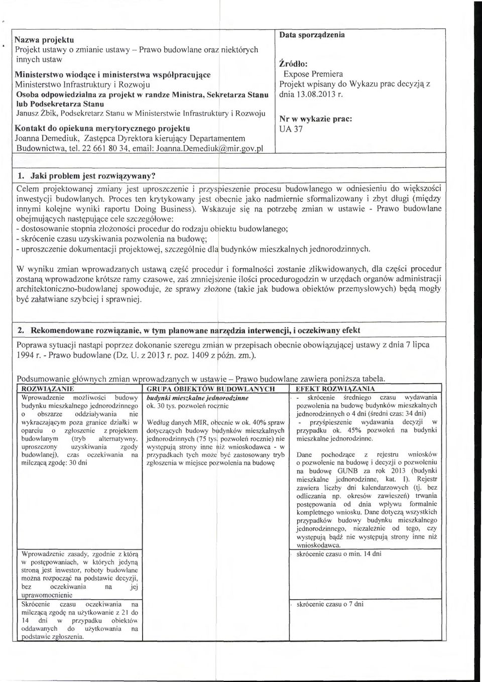 projektu Joanna Demediuk, Zastępca Dyrektora kierujący Departamentem Budownictwa, tel. 22 661 80 34, email: Joanna.Demediuk@ mir.gov.