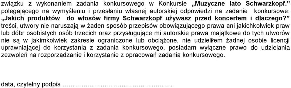 treści, utwory nie naruszają w żaden sposób przepisów obowiązującego prawa ani jakichkolwiek praw lub dóbr osobistych osób trzecich oraz przysługujące mi autorskie prawa majątkowe do