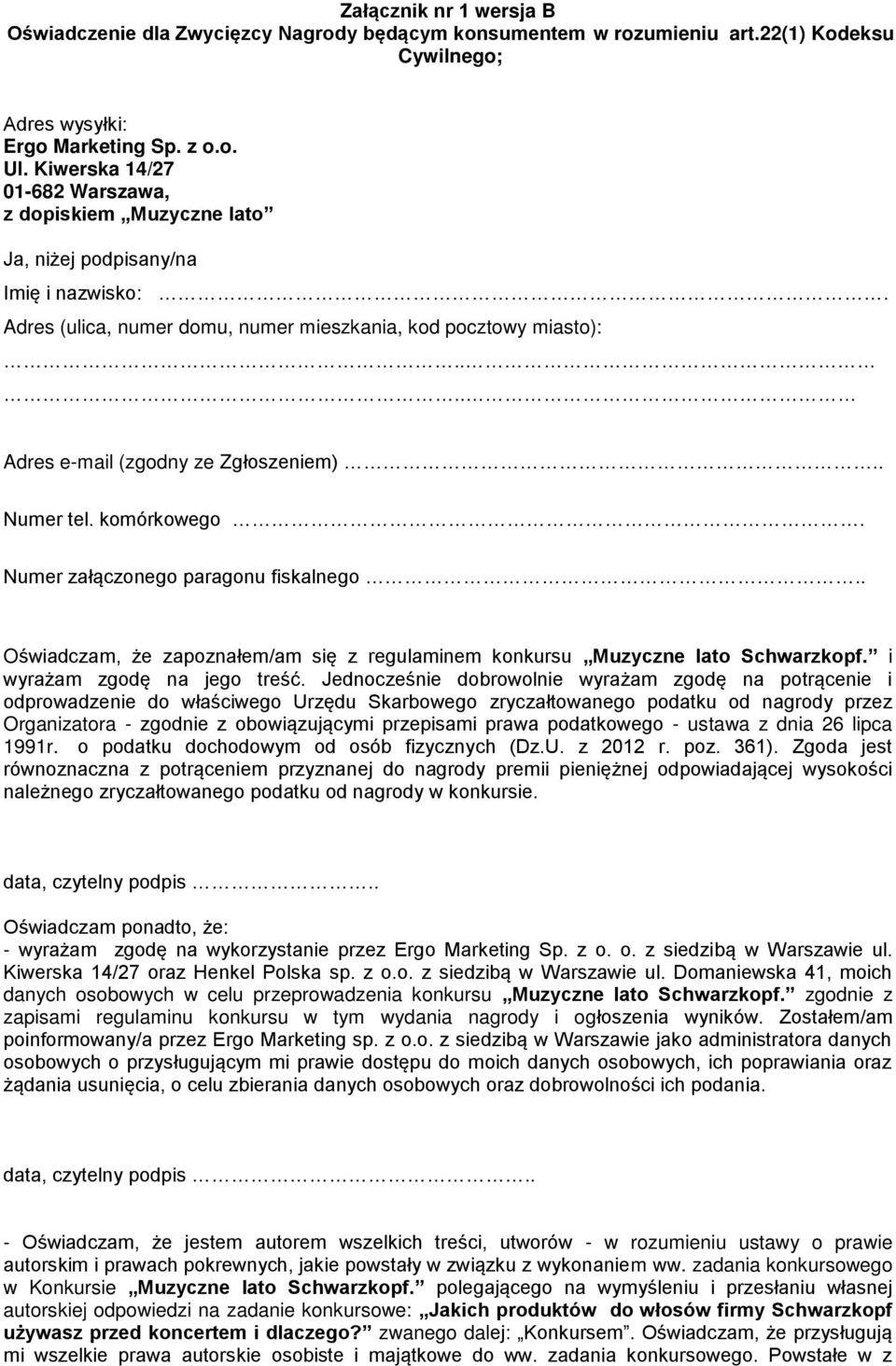 ... Adres e-mail (zgodny ze Zgłoszeniem).. Numer tel. komórkowego. Numer załączonego paragonu fiskalnego.. Oświadczam, że zapoznałem/am się z regulaminem konkursu Muzyczne lato Schwarzkopf.