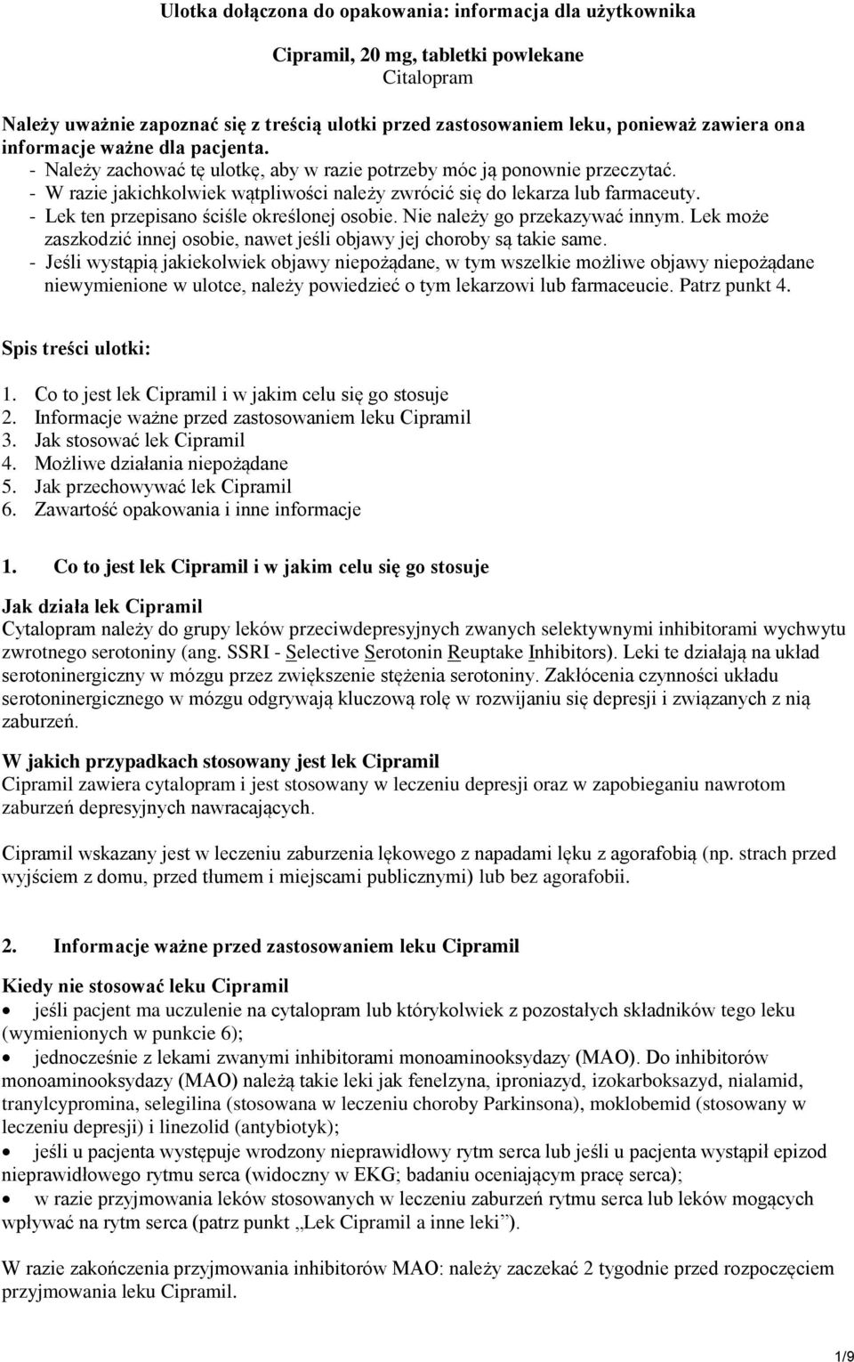 - Lek ten przepisano ściśle określonej osobie. Nie należy go przekazywać innym. Lek może zaszkodzić innej osobie, nawet jeśli objawy jej choroby są takie same.