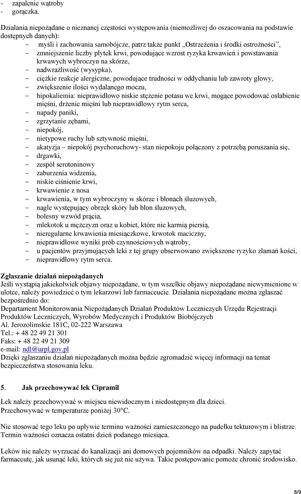 ostrożności, zmniejszenie liczby płytek krwi, powodujące wzrost ryzyka krwawień i powstawania krwawych wybroczyn na skórze, nadwrażliwość (wysypka), ciężkie reakcje alergiczne, powodujące trudności w