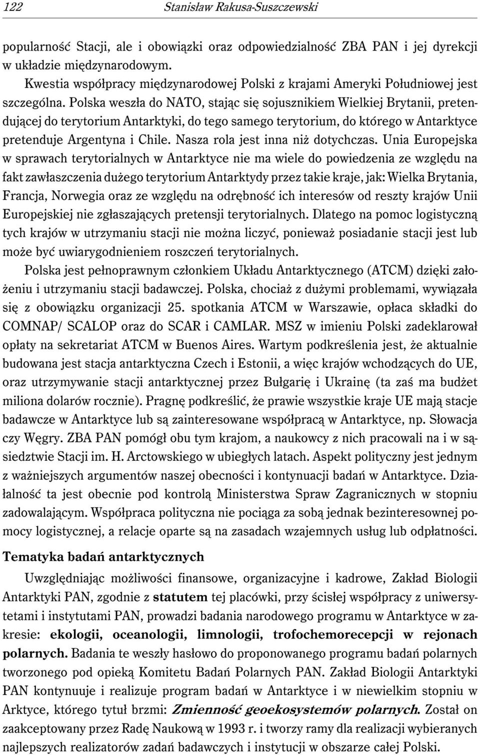 Polska weszła do NATO, stając się sojusznikiem Wielkiej Brytanii, pretendującej do terytorium Antarktyki, do tego samego terytorium, do którego w Antarktyce pretenduje Argentyna i Chile.