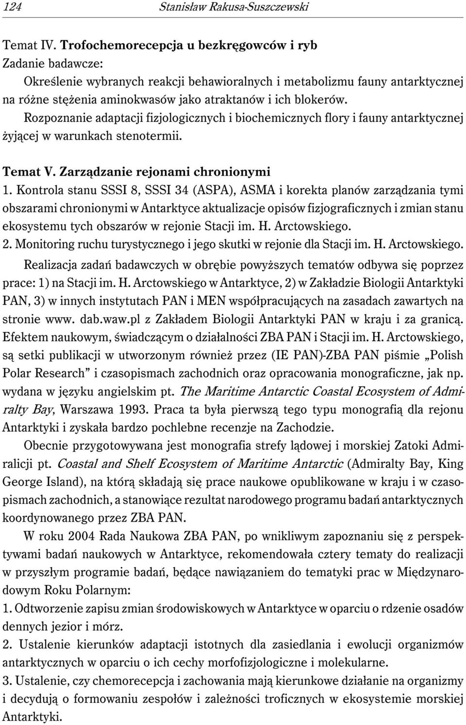 Rozpoznanie adaptacji fizjologicznych i biochemicznych flory i fauny antarktycznej żyjącej w warunkach stenotermii. Temat V. Zarządzanie rejonami chronionymi 1.