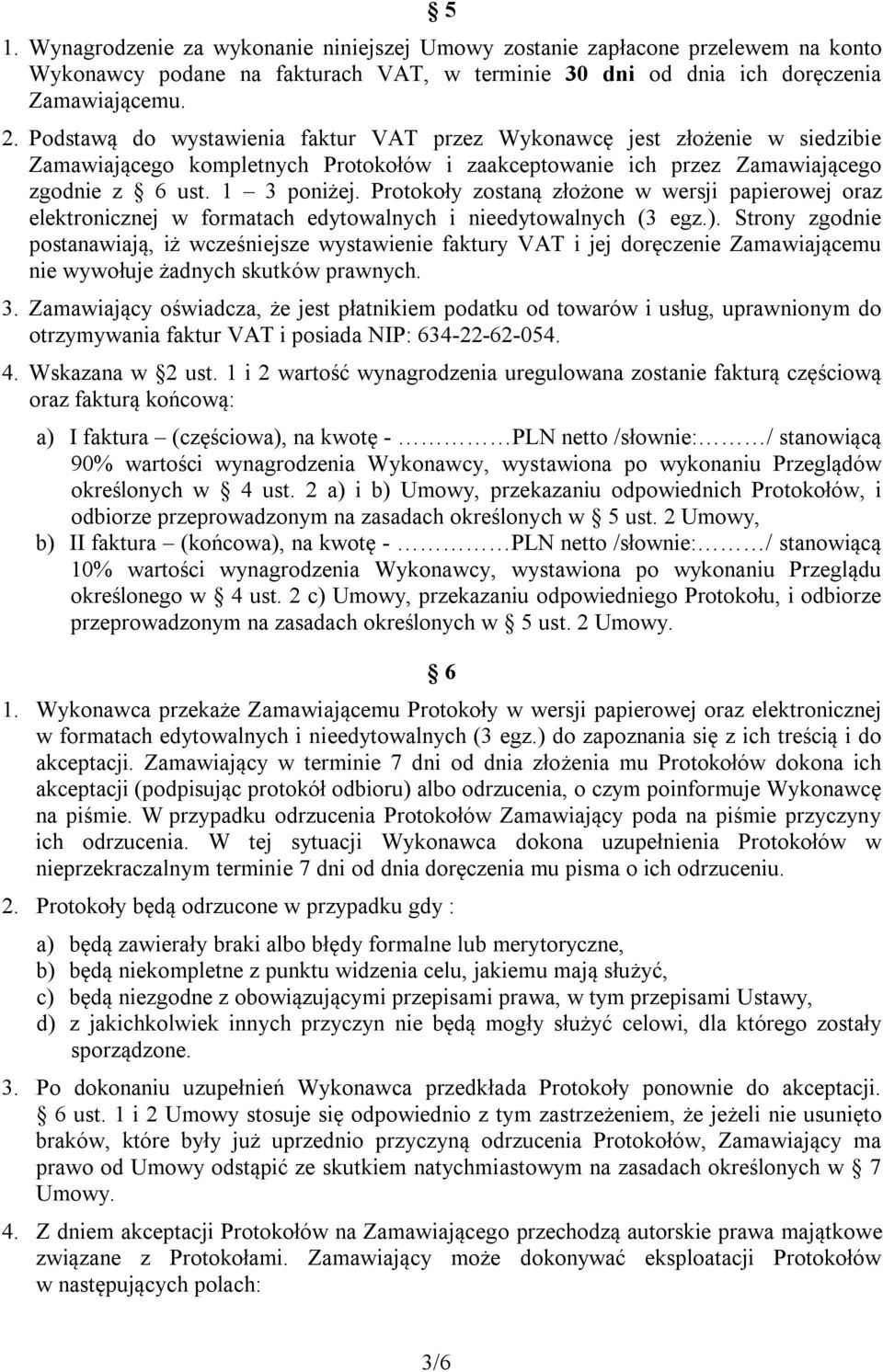 Protokoły zostaną złożone w wersji papierowej oraz elektronicznej w formatach edytowalnych i nieedytowalnych (3 egz.).