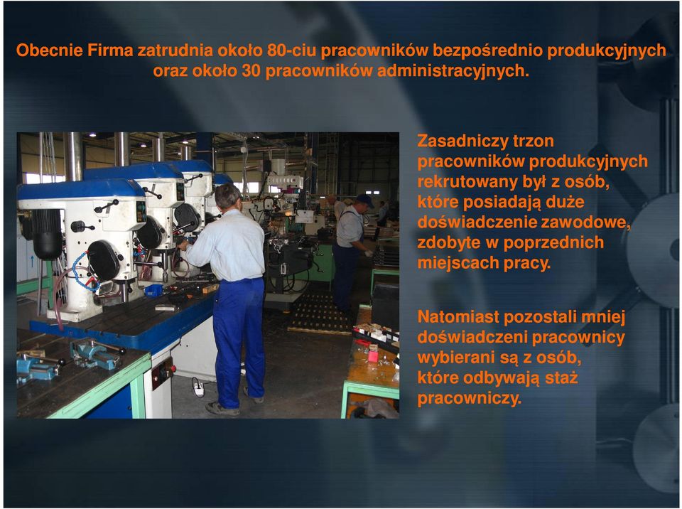 Zasadniczy trzon pracowników produkcyjnych rekrutowany by z osób, które posiadaj du e do