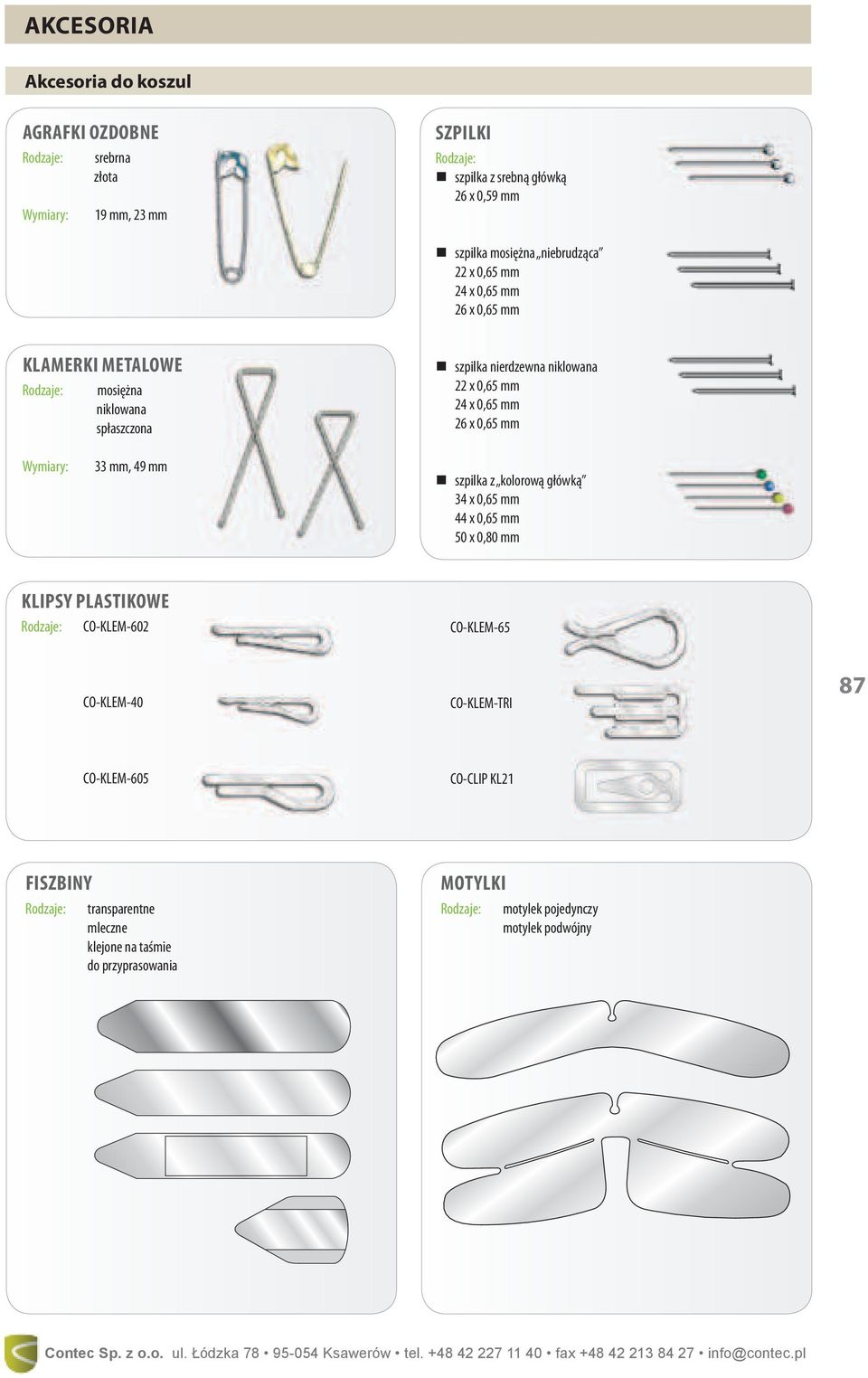 33 mm, 49 mm szpilka z kolorową główką 34 x 0,65 mm 44 x 0,65 mm 50 x 0,80 mm KLIPSY PLASTIKOWE CO-KLEM-602 CO-KLEM-65 CO-KLEM-40 CO-KLEM-TRI 87