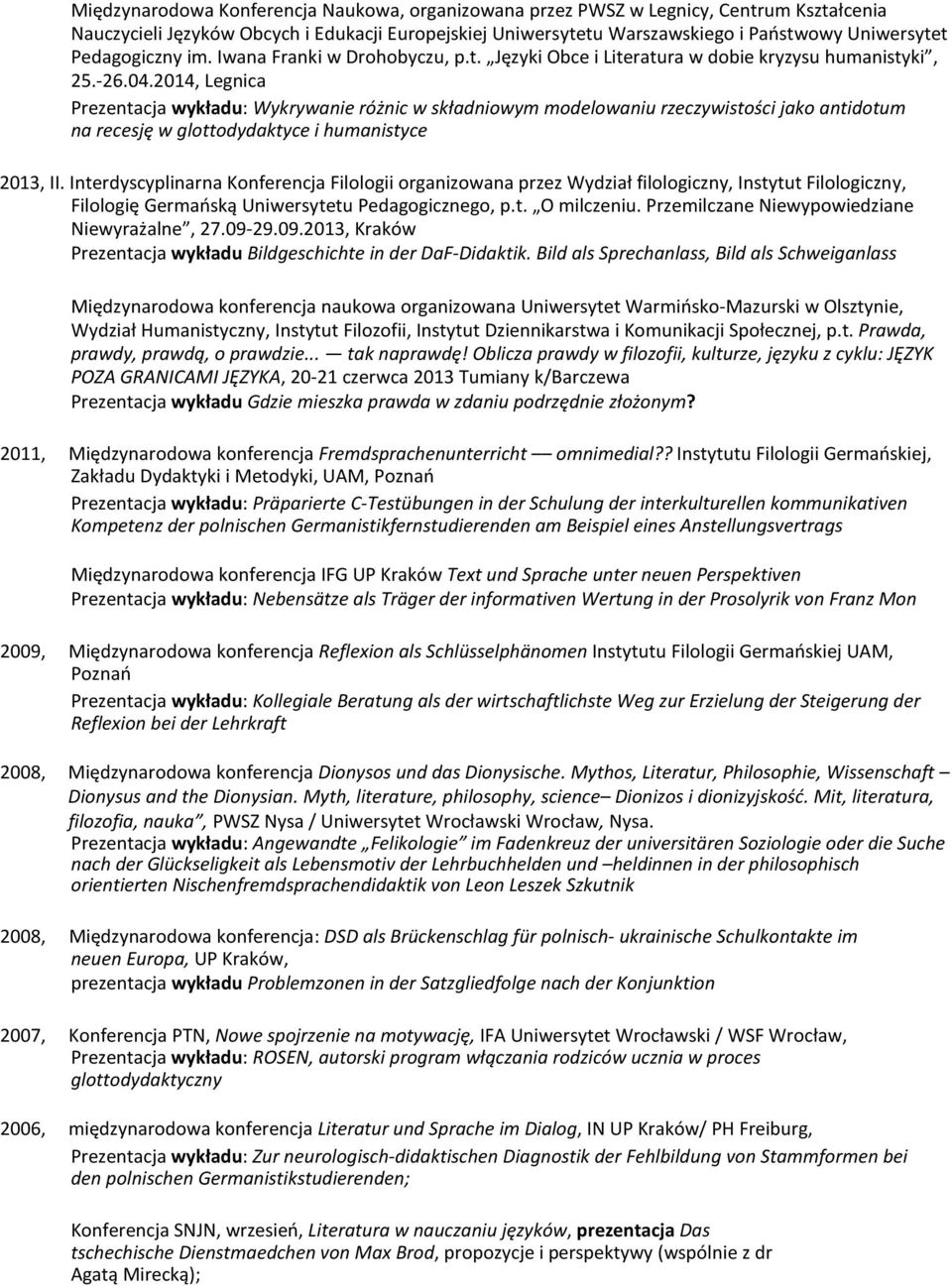 2014, Legnica Prezentacja wykładu: Wykrywanie różnic w składniowym modelowaniu rzeczywistości jako antidotum na recesję w glottodydaktyce i humanistyce 2013, II.