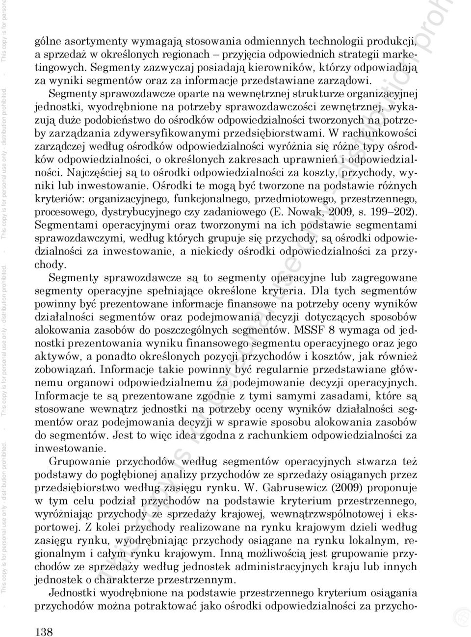 Segmenty sprawozdawcze oparte na wewnętrznej strukturze organizacyjnej jednostki, wyodrębnione na potrzeby sprawozdawczości zewnętrznej, wykazują duże podobieństwo do ośrodków odpowiedzialności