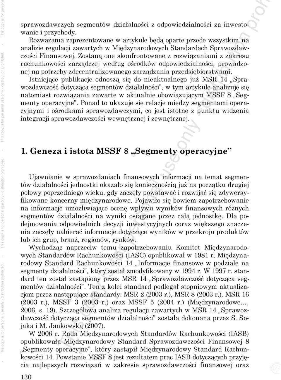 Zostaną one skonfrontowane z rozwiązaniami z zakresu rachunkowości zarządczej według ośrodków odpowiedzialności, prowadzonej na potrzeby zdecentralizowanego zarządzania przedsiębiorstwami.