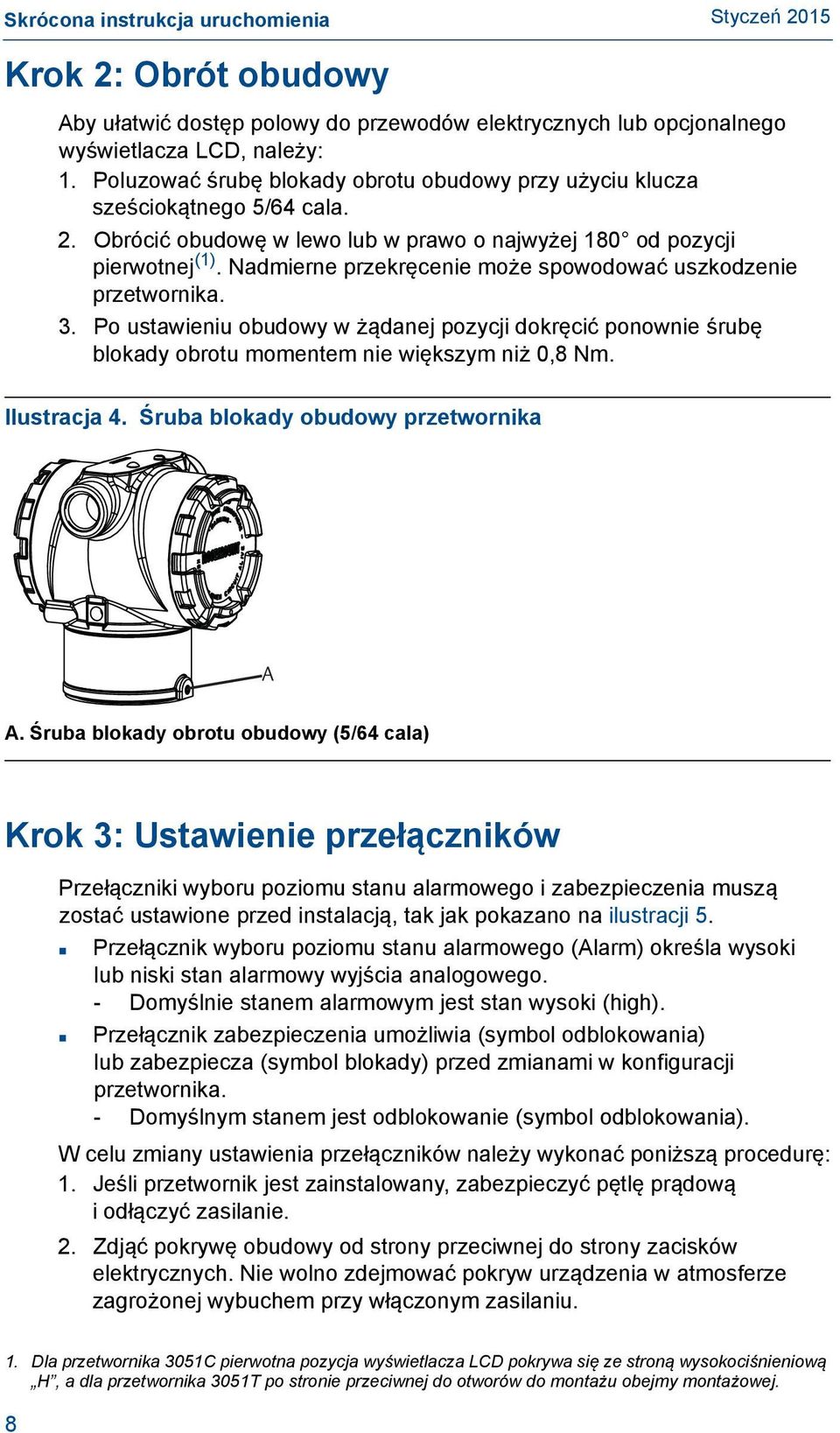 Nadmierne przekręcenie może spowodować uszkodzenie przetwornika. 3. Po ustawieniu obudowy w żądanej pozycji dokręcić ponownie śrubę blokady obrotu momentem nie większym niż 0,8 Nm. Ilustracja 4.