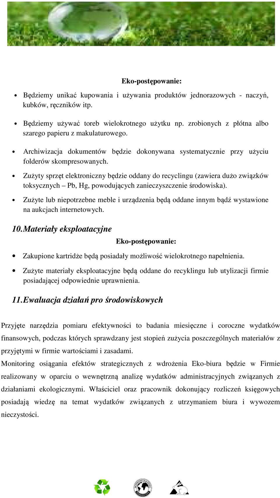 Zużyty sprzęt elektroniczny będzie oddany do recyclingu (zawiera dużo związków toksycznych Pb, Hg, powodujących zanieczyszczenie środowiska).