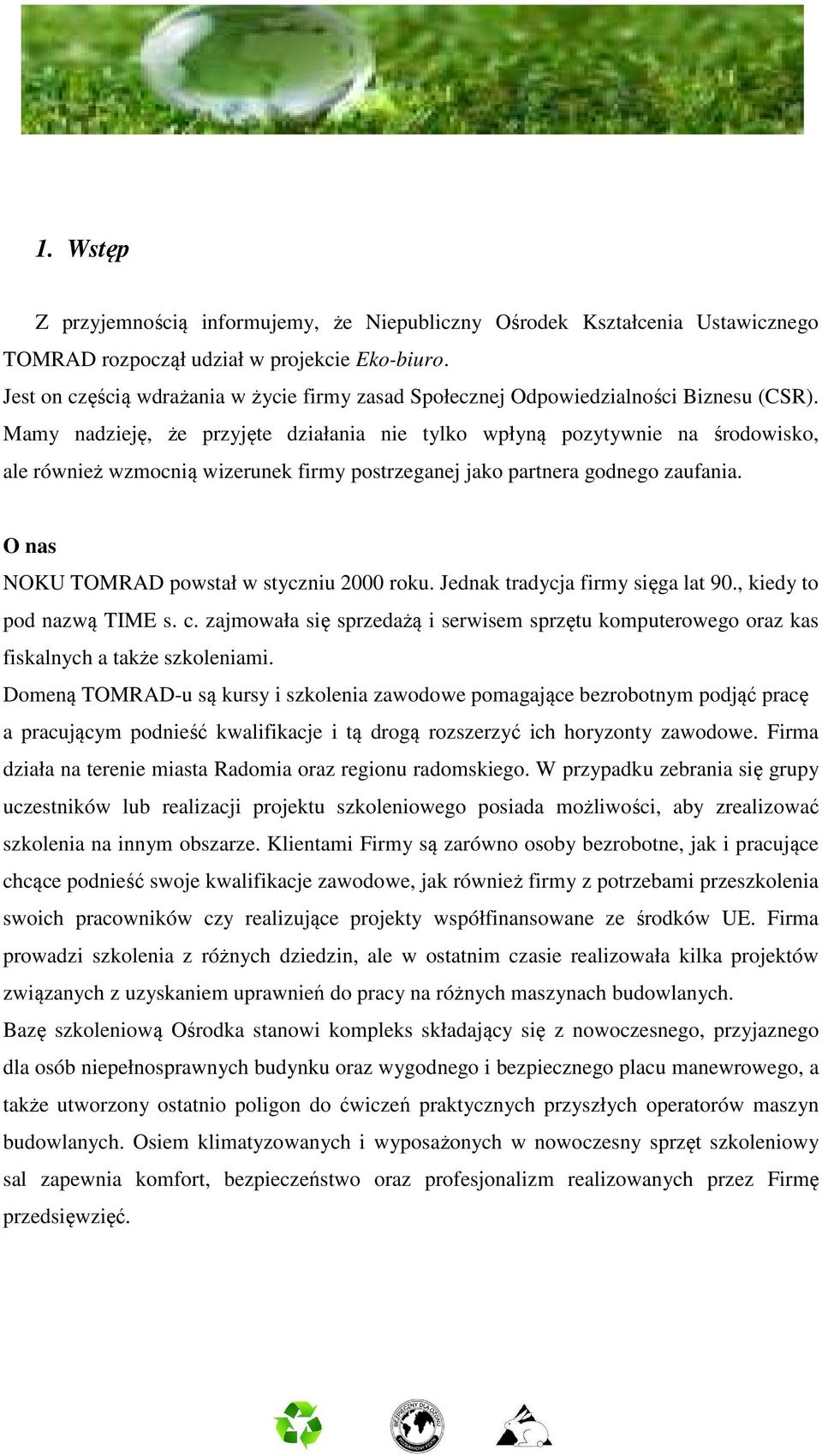 Mamy nadzieję, że przyjęte działania nie tylko wpłyną pozytywnie na środowisko, ale również wzmocnią wizerunek firmy postrzeganej jako partnera godnego zaufania.