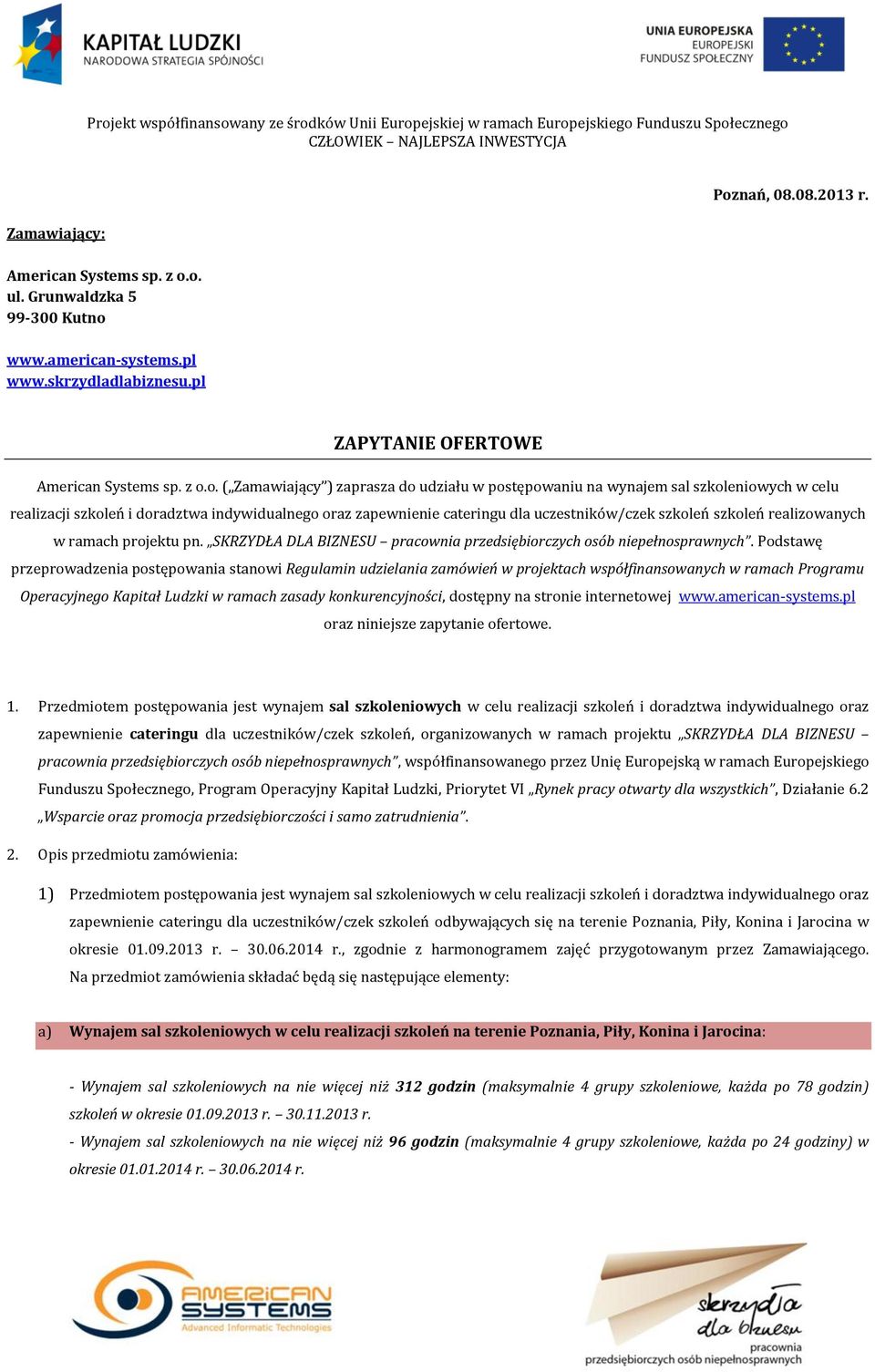 postępowaniu na wynajem sal szkoleniowych w celu realizacji szkoleń i doradztwa indywidualnego oraz zapewnienie cateringu dla uczestników/czek szkoleń szkoleń realizowanych w ramach projektu pn.