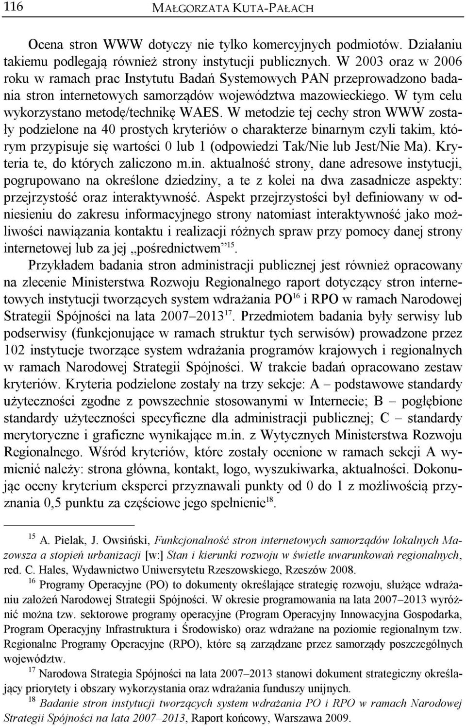 W metodzie tej cechy stron WWW zostały podzielone na 40 prostych kryteriów o charakterze binarnym czyli takim, którym przypisuje się wartości 0 lub 1 (odpowiedzi Tak/Nie lub Jest/Nie Ma).