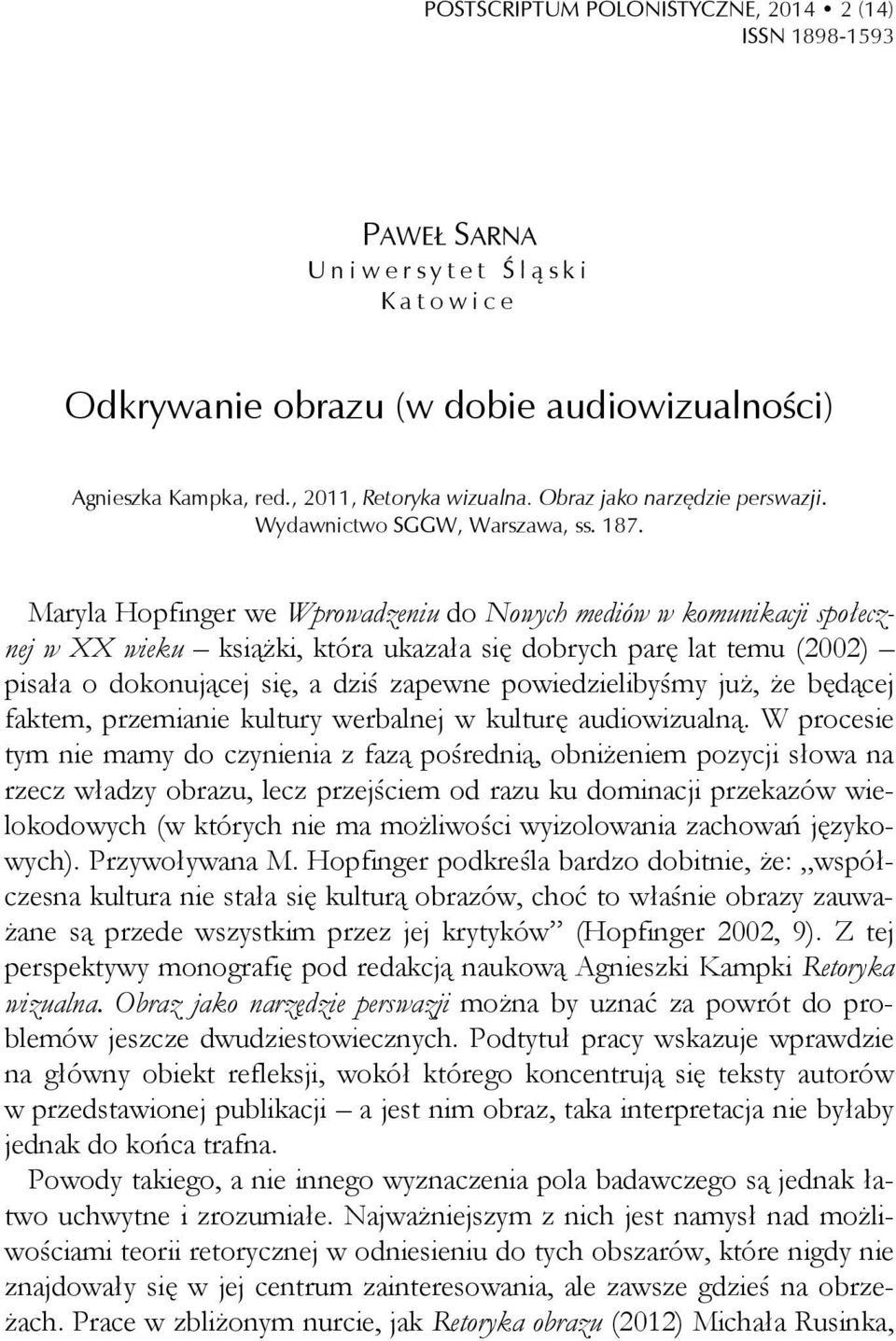 Maryla Hopfinger we Wprowadzeniu do Nowych mediów w komunikacji społecznej w XX wieku książki, która ukazała się dobrych parę lat temu (2002) pisała o dokonującej się, a dziś zapewne powiedzielibyśmy