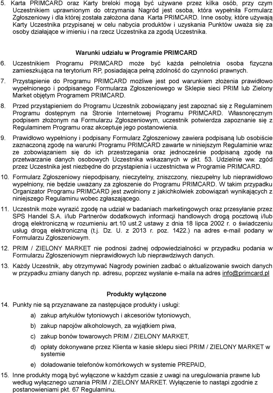 Inne osoby, które używają Karty Uczestnika przypisanej w celu nabycia produktów i uzyskania Punktów uważa się za osoby działające w imieniu i na rzecz Uczestnika za zgodą Uczestnika.