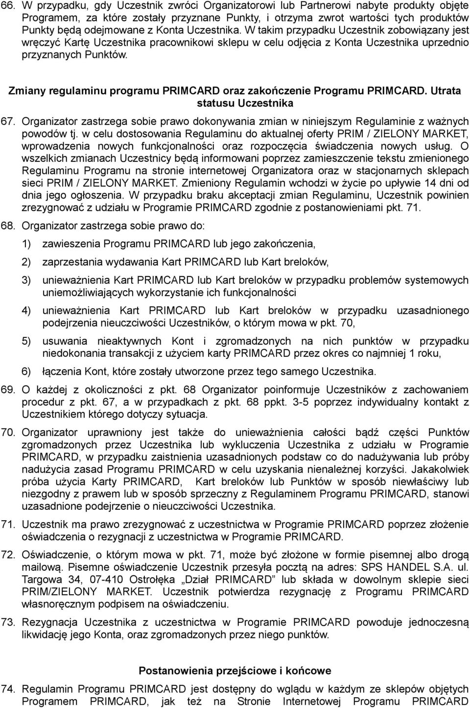 Zmiany regulaminu programu PRIMCARD oraz zakończenie Programu PRIMCARD. Utrata statusu Uczestnika 67. Organizator zastrzega sobie prawo dokonywania zmian w niniejszym Regulaminie z ważnych powodów tj.