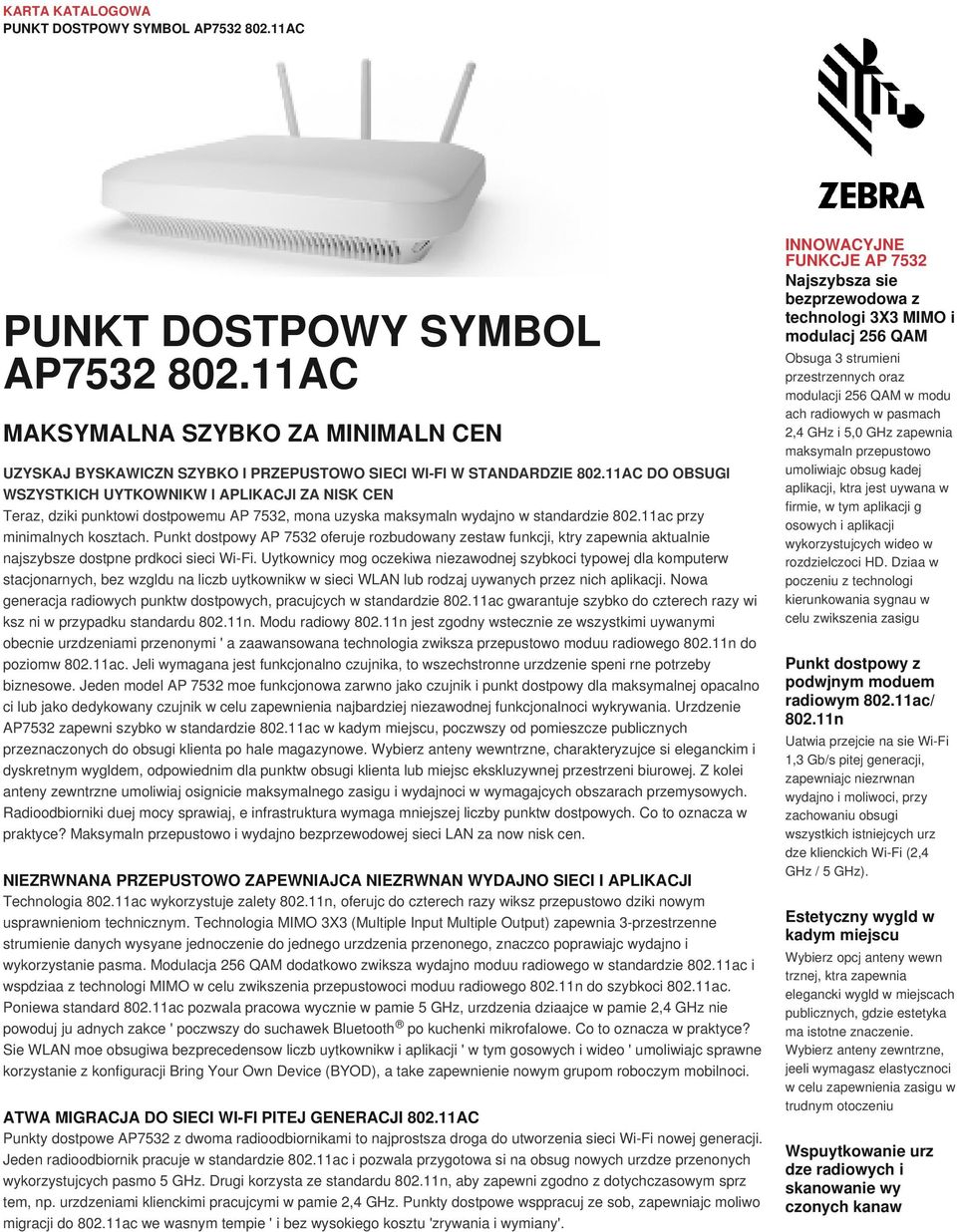 Punkt dostpowy AP 32 oferuje rozbudowany zestaw funkcji, ktry zapewnia aktualnie najszybsze dostpne prdkoci sieci WiFi.